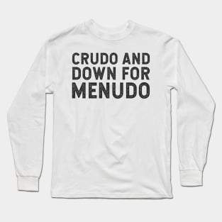 Crudo and Down for Menudo Long Sleeve T-Shirt